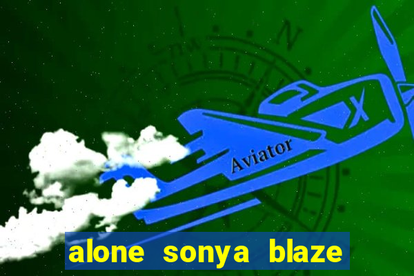 alone sonya blaze & alberto blanco